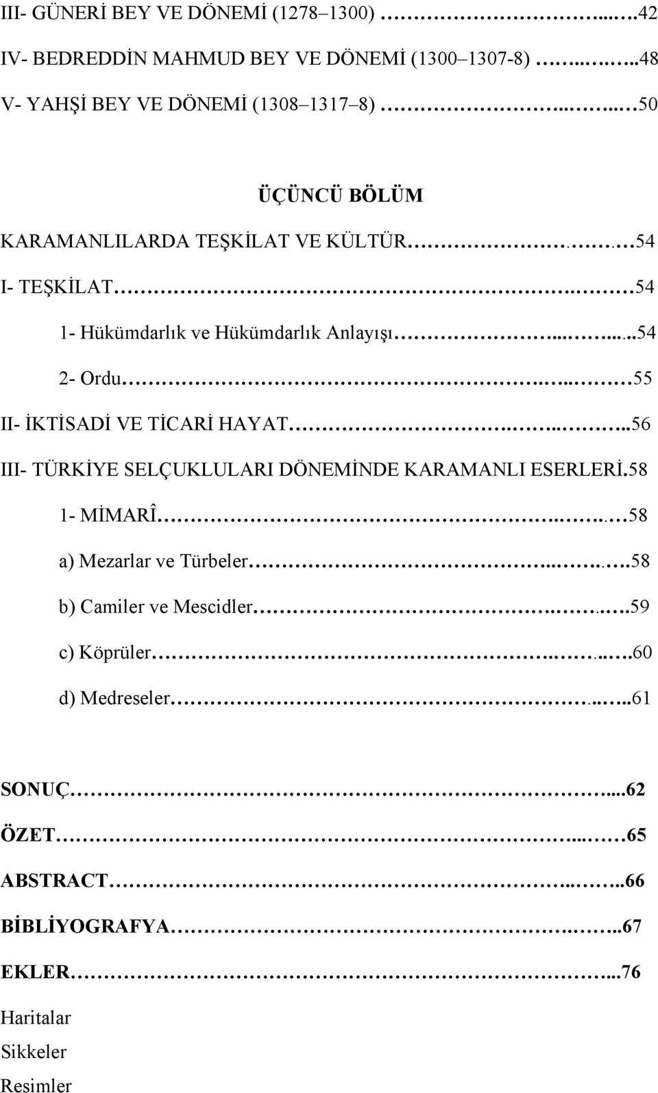 .. 55 II- İKTİSADİ VE TİCARİ HAYAT.....56 III- TÜRKİYE SELÇUKLULARI DÖNEMİNDE KARAMANLI ESERLERİ.58 1- MİMARÎ... 58 a) Mezarlar ve Türbeler.