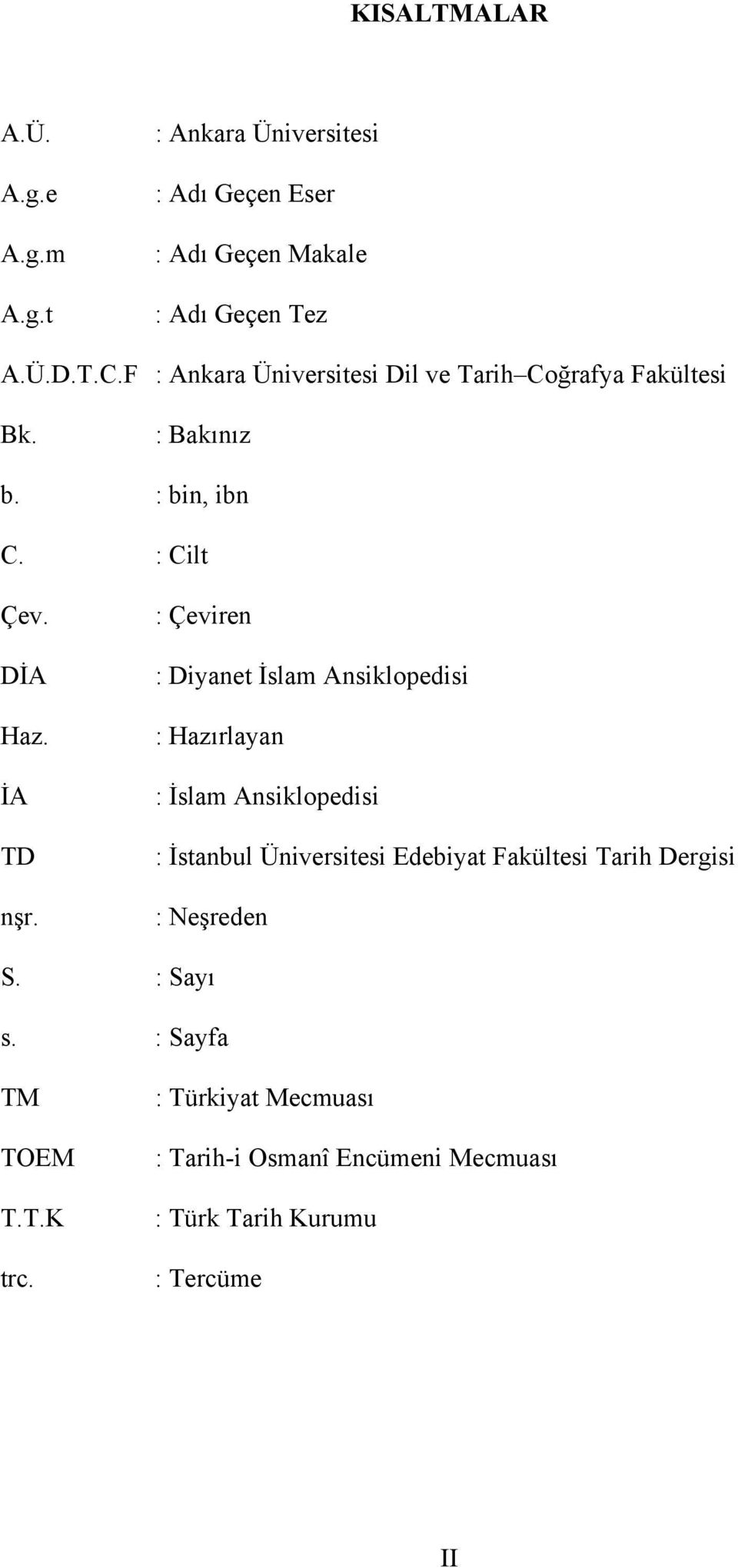 : Çeviren : Diyanet İslam Ansiklopedisi : Hazırlayan : İslam Ansiklopedisi : İstanbul Üniversitesi Edebiyat Fakültesi Tarih