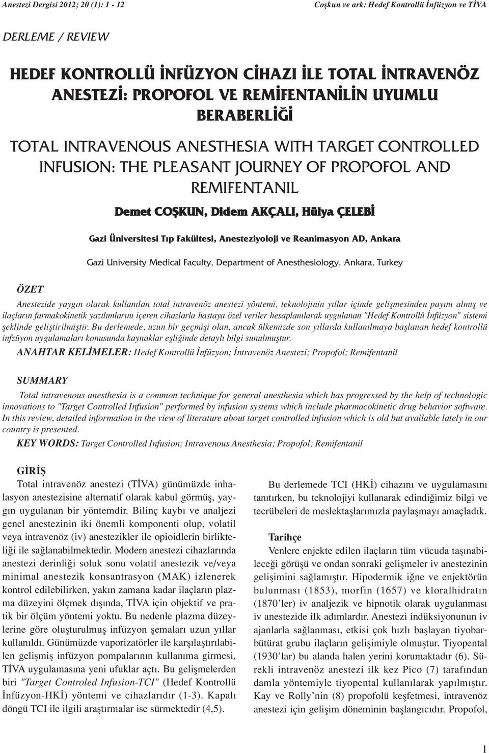 Anesteziyoloji ve Reanimasyon AD, Ankara Gazi University Medical Faculty, Department of Anesthesiology, Ankara, Turkey ÖZET Anestezide yayg n olarak kullan lan total intravenöz anestezi yöntemi,