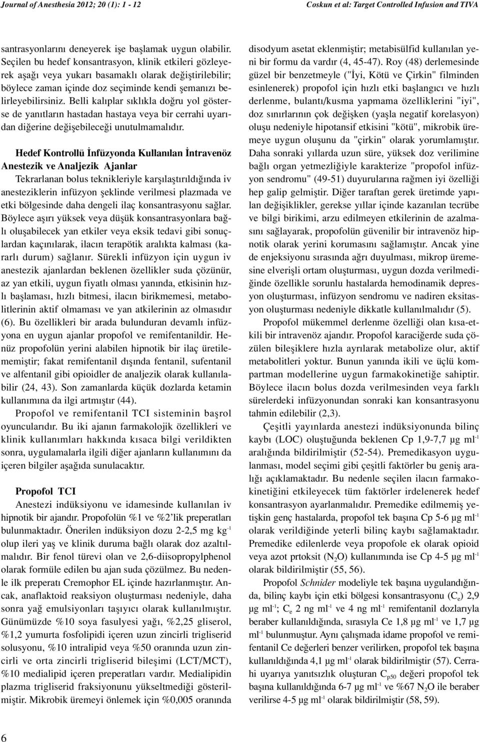 Belli kal plar s kl kla do ru yol gösterse de yan tlar n hastadan hastaya veya bir cerrahi uyar - dan di erine de iflebilece i unutulmamal d r.