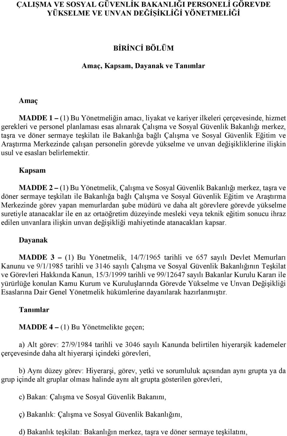 Sosyal Güvenlik Eğitim ve Araştırma Merkezinde çalışan personelin görevde yükselme ve unvan değişikliklerine ilişkin usul ve esasları belirlemektir.