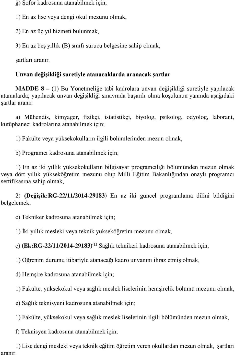 olma koşulunun yanında aşağıdaki şartlar aranır.