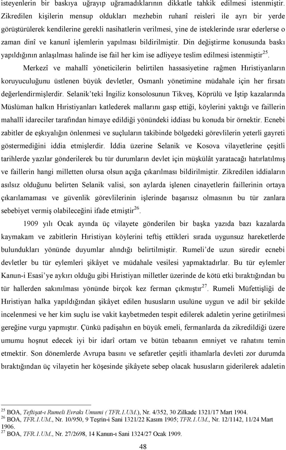 kanunî işlemlerin yapılması bildirilmiştir. Din değiştirme konusunda baskı yapıldığının anlaşılması halinde ise fail her kim ise adliyeye teslim edilmesi istenmiştir 25.