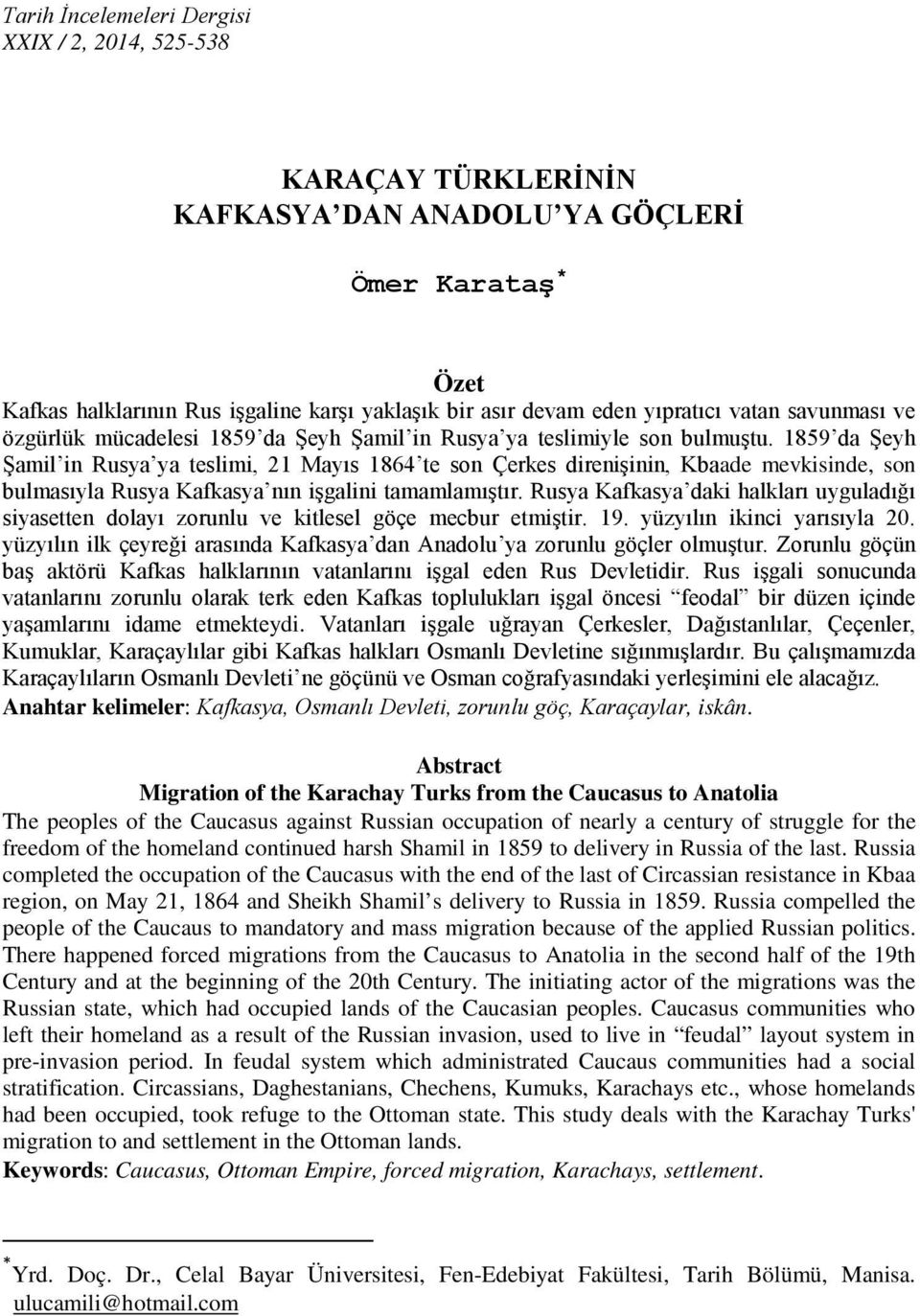 1859 da Şeyh Şamil in Rusya ya teslimi, 21 Mayıs 1864 te son Çerkes direnişinin, Kbaade mevkisinde, son bulmasıyla Rusya Kafkasya nın işgalini tamamlamıştır.