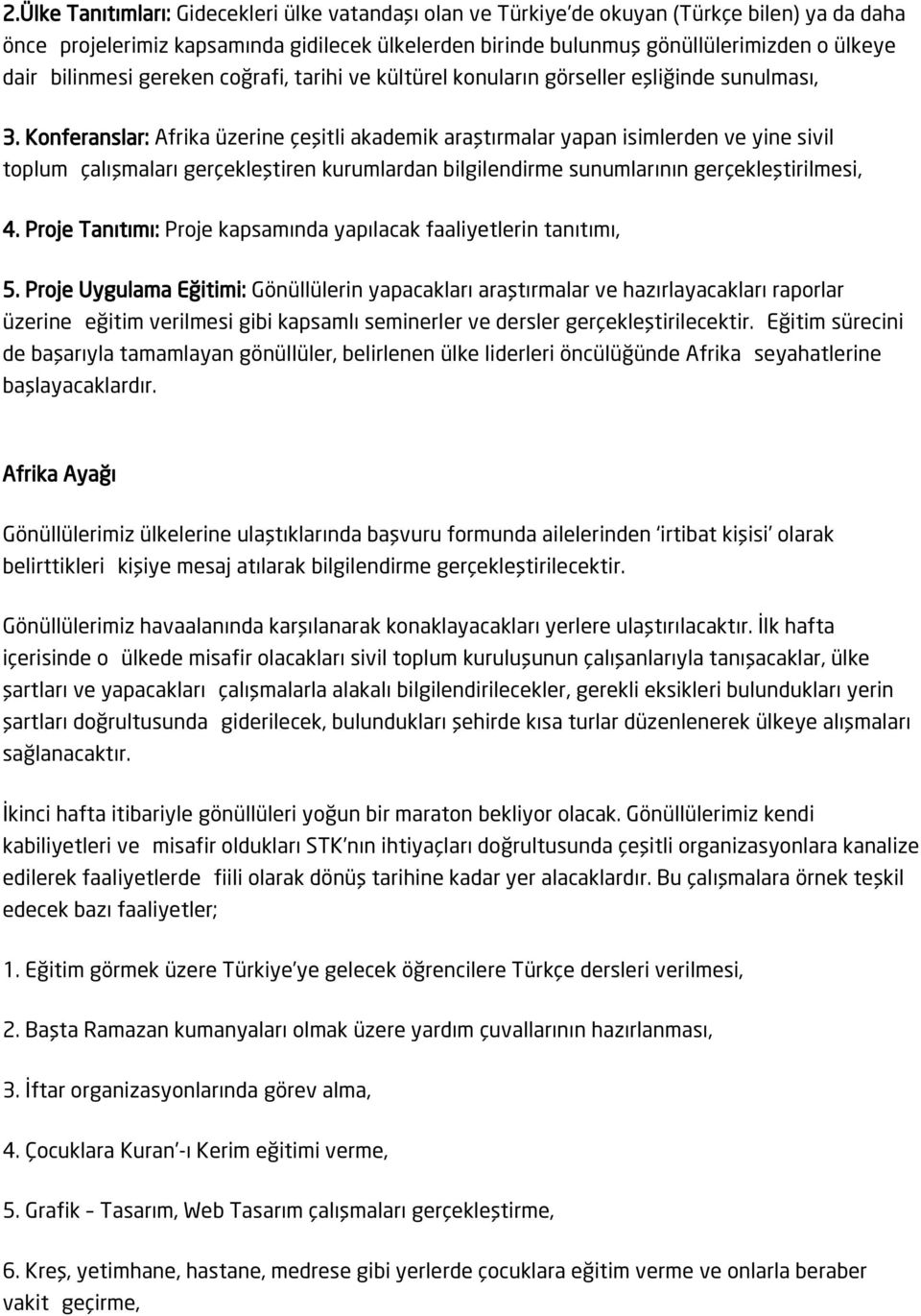 Konferanslar: Afrika üzerine çeşitli akademik araştırmalar yapan isimlerden ve yine sivil toplum çalışmaları gerçekleştiren kurumlardan bilgilendirme sunumlarının gerçekleştirilmesi, 4.