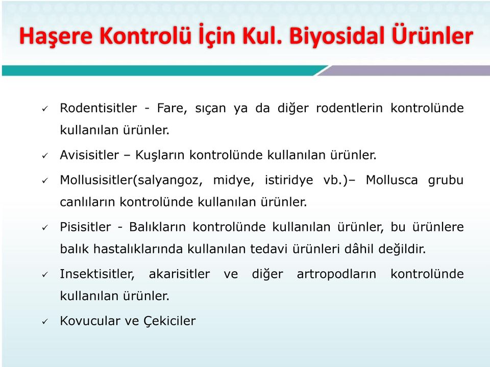 ) Mollusca grubu canlıların kontrolünde kullanılan ürünler.