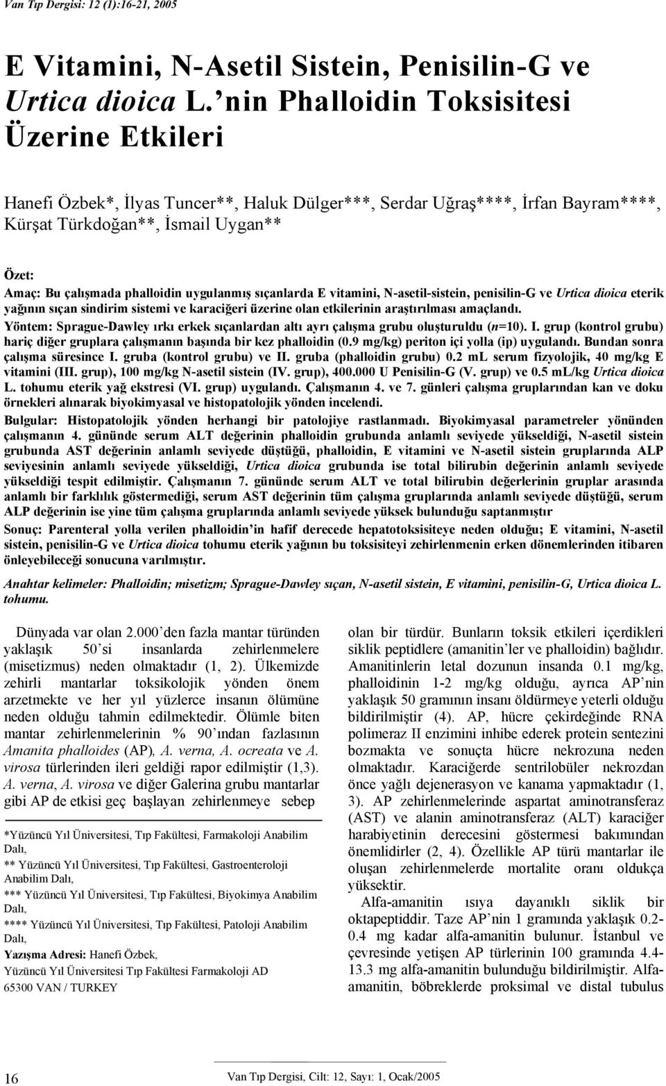 E vitmini, N-setil-sistein, penisilin-g ve Urtic dioic eterik yğının sıçn sindirim sistemi ve krciğeri üzerine oln etkilerinin rştırılmsı mçlndı.