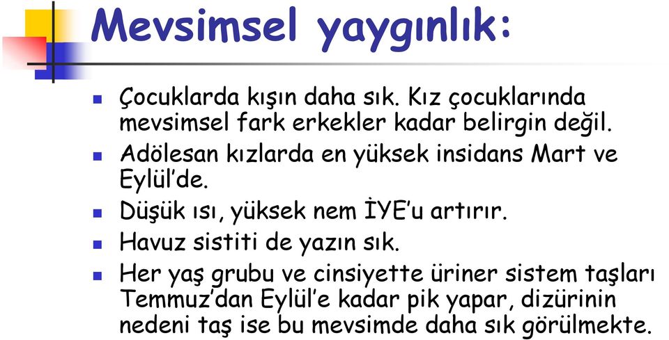 Adölesan kızlarda en yüksek insidans Mart ve Eylül de. Düşük ısı, yüksek nem İYE u artırır.