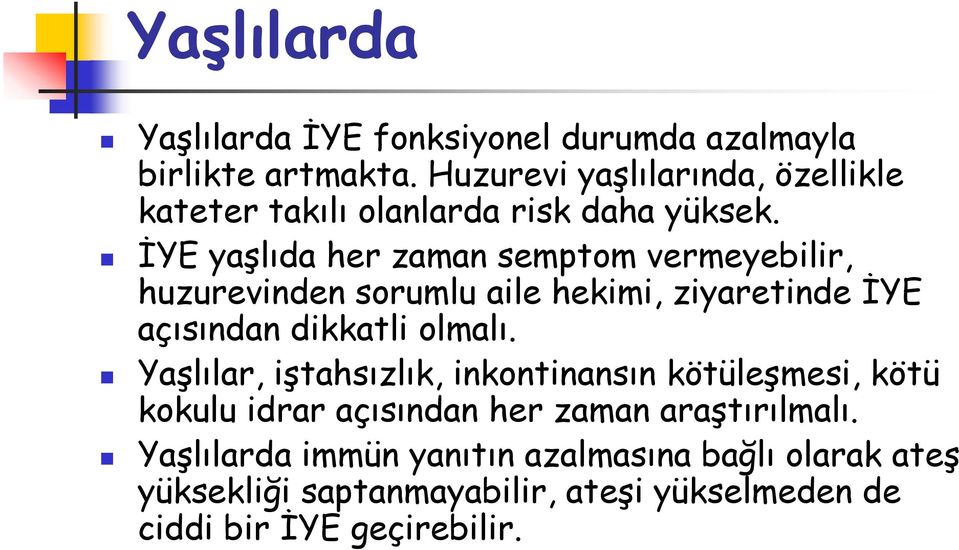 İYE yaşlıda her zaman semptom vermeyebilir, huzurevinden sorumlu aile hekimi, ziyaretinde İYE açısından dikkatli olmalı.