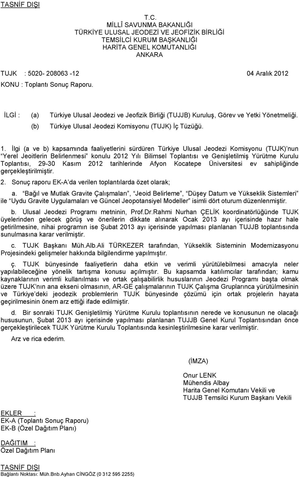 İlgi (a ve b) kapsamında faaliyetlerini sürdüren Türkiye Ulusal Jeodezi Komisyonu (TUJK) nun Yerel Jeoitlerin Belirlenmesi konulu 2012 Yılı Bilimsel Toplantısı ve Genişletilmiş Yürütme Kurulu