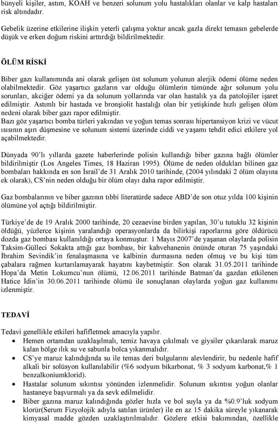 ÖLÜM RİSKİ Biber gazı kullanımında ani olarak gelişen üst solunum yolunun alerjik ödemi ölüme neden olabilmektedir.