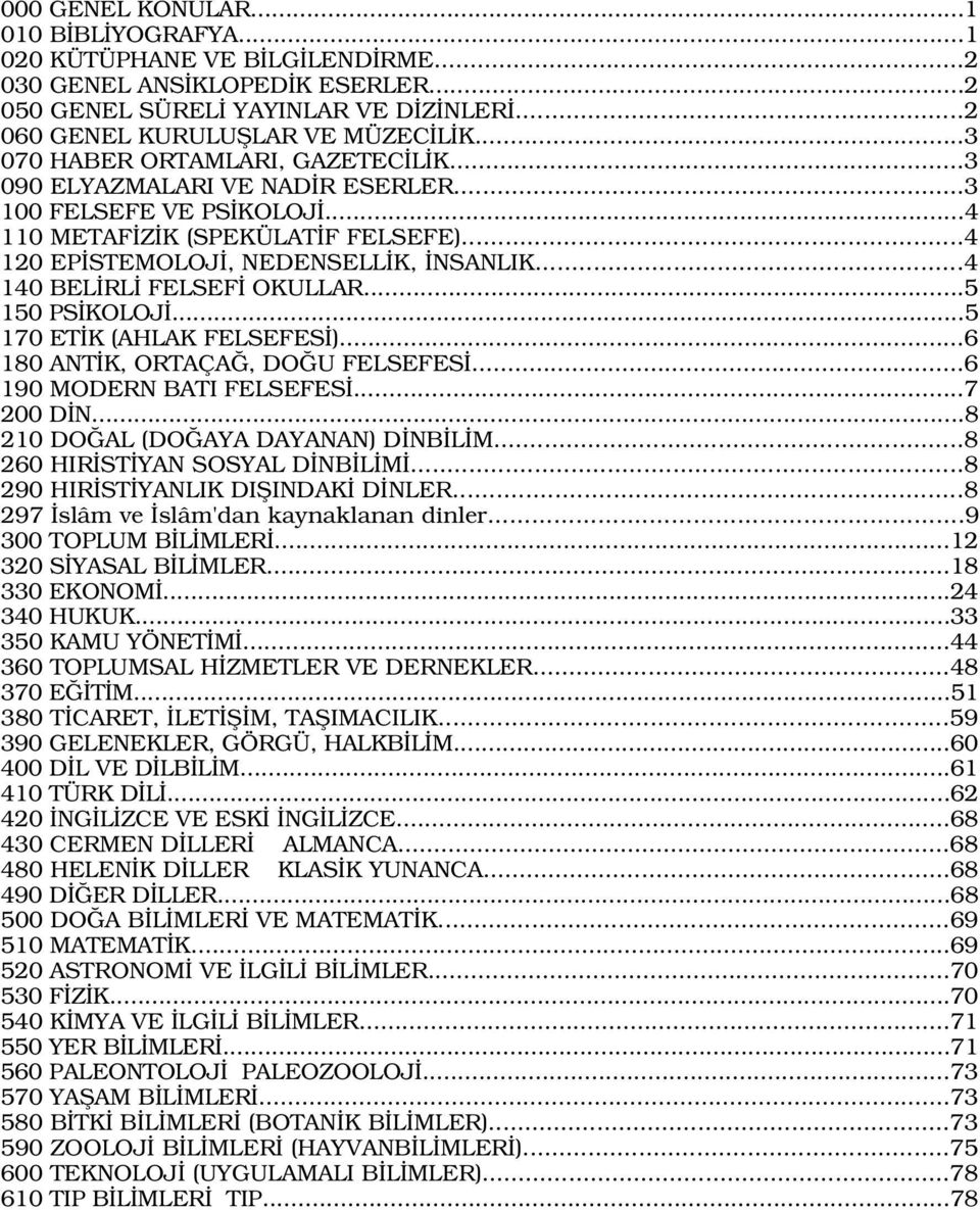 ..4 140 BEL RL FELSEF OKULLAR...5 150 PS KOLOJ...5 170 ET K (AHLAK FELSEFES )...6 180 ANT K, ORTAÇA, DO U FELSEFES...6 190 MODERN BATI FELSEFES...7 200 D N...8 210 DO AL (DO AYA DAYANAN) D NB L M.