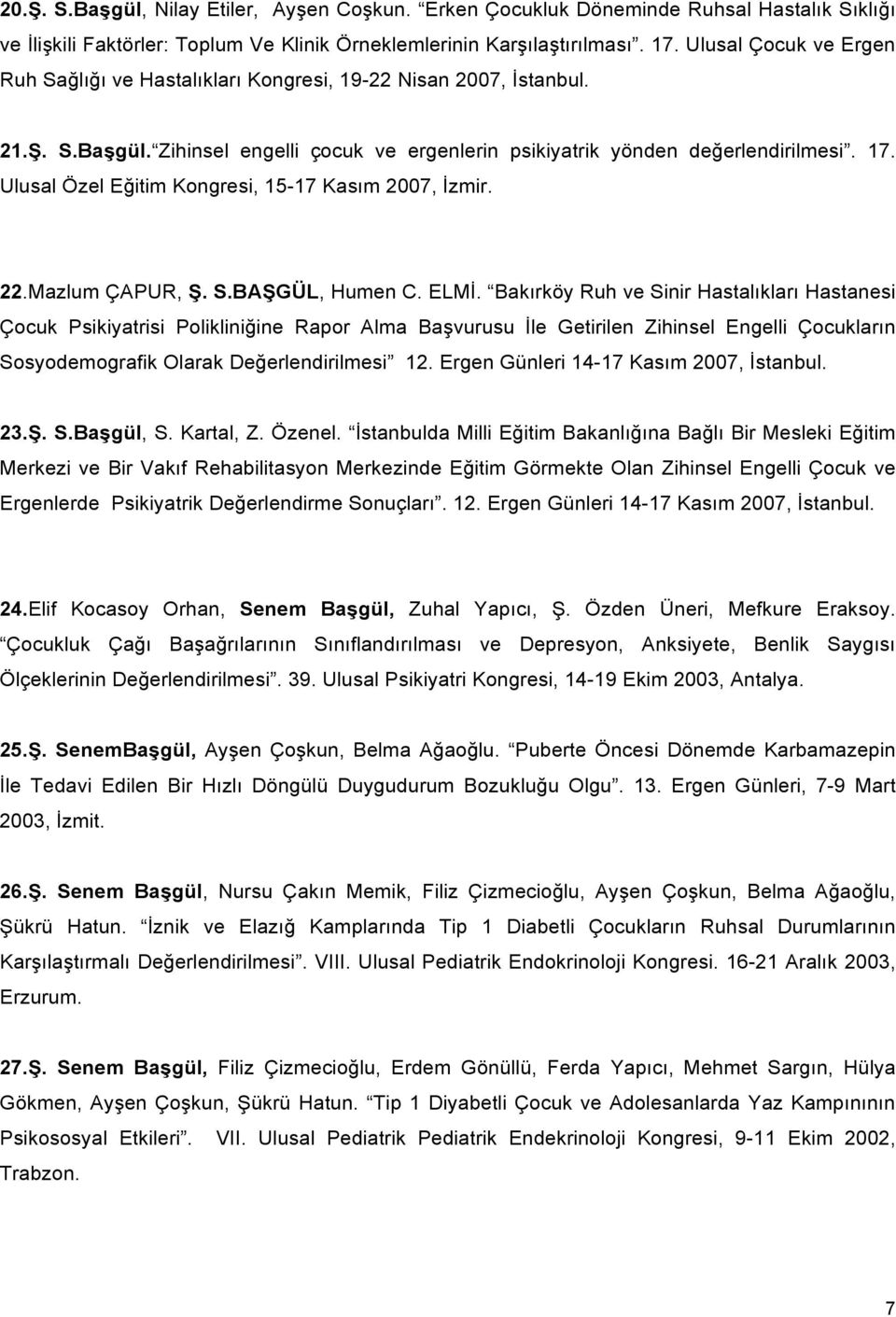 Ulusal Özel Eğitim Kongresi, 15-17 Kasım 2007, İzmir. 22.Mazlum ÇAPUR, Ş. S.BAŞGÜL, Humen C. ELMİ.