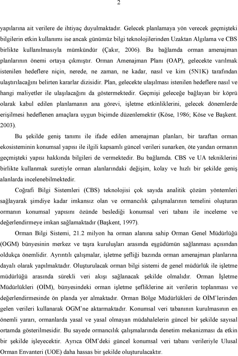 Bu bağlamda orman amenajman planlarının önemi ortaya çıkmıştır.