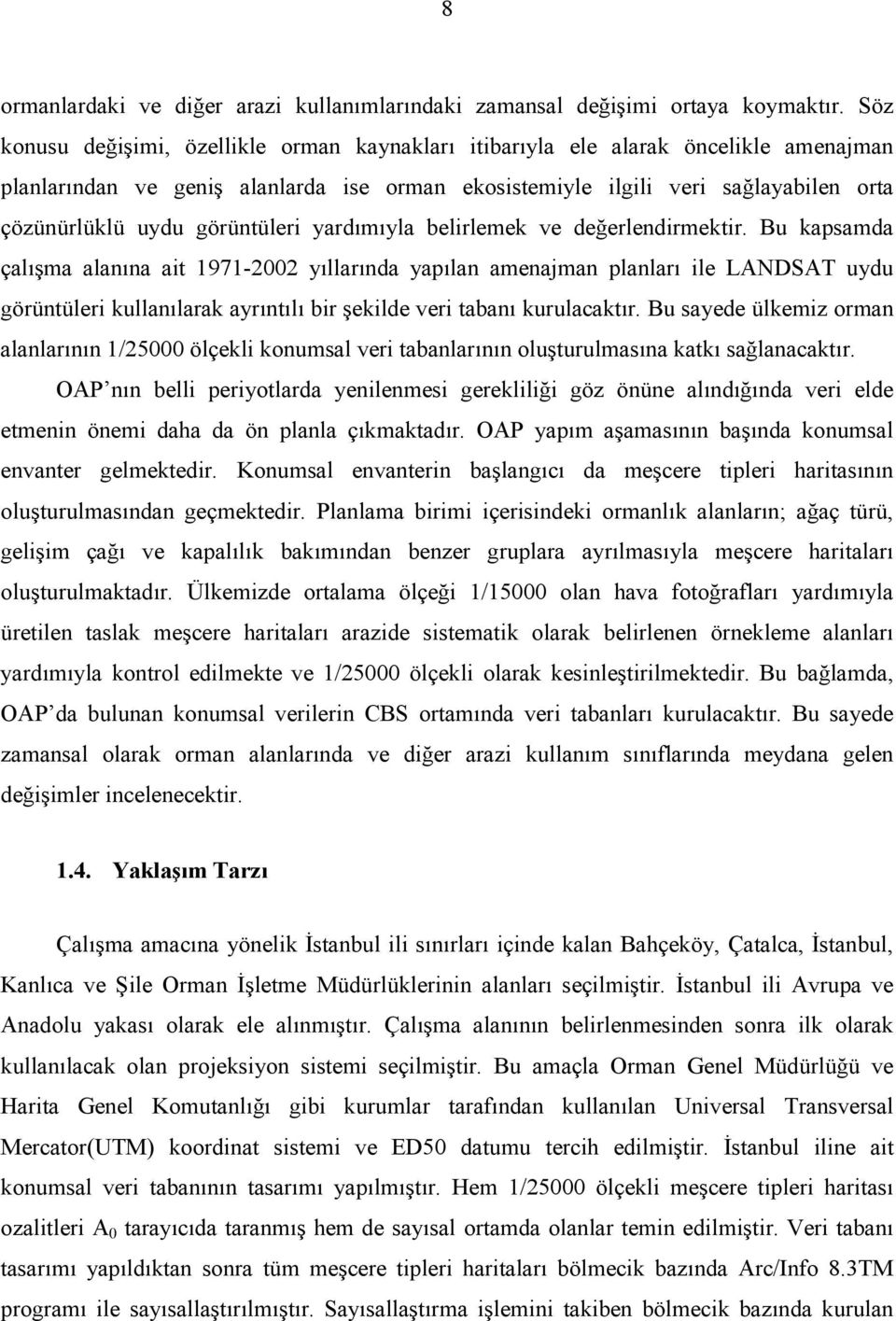 görüntüleri yardımıyla belirlemek ve değerlendirmektir.