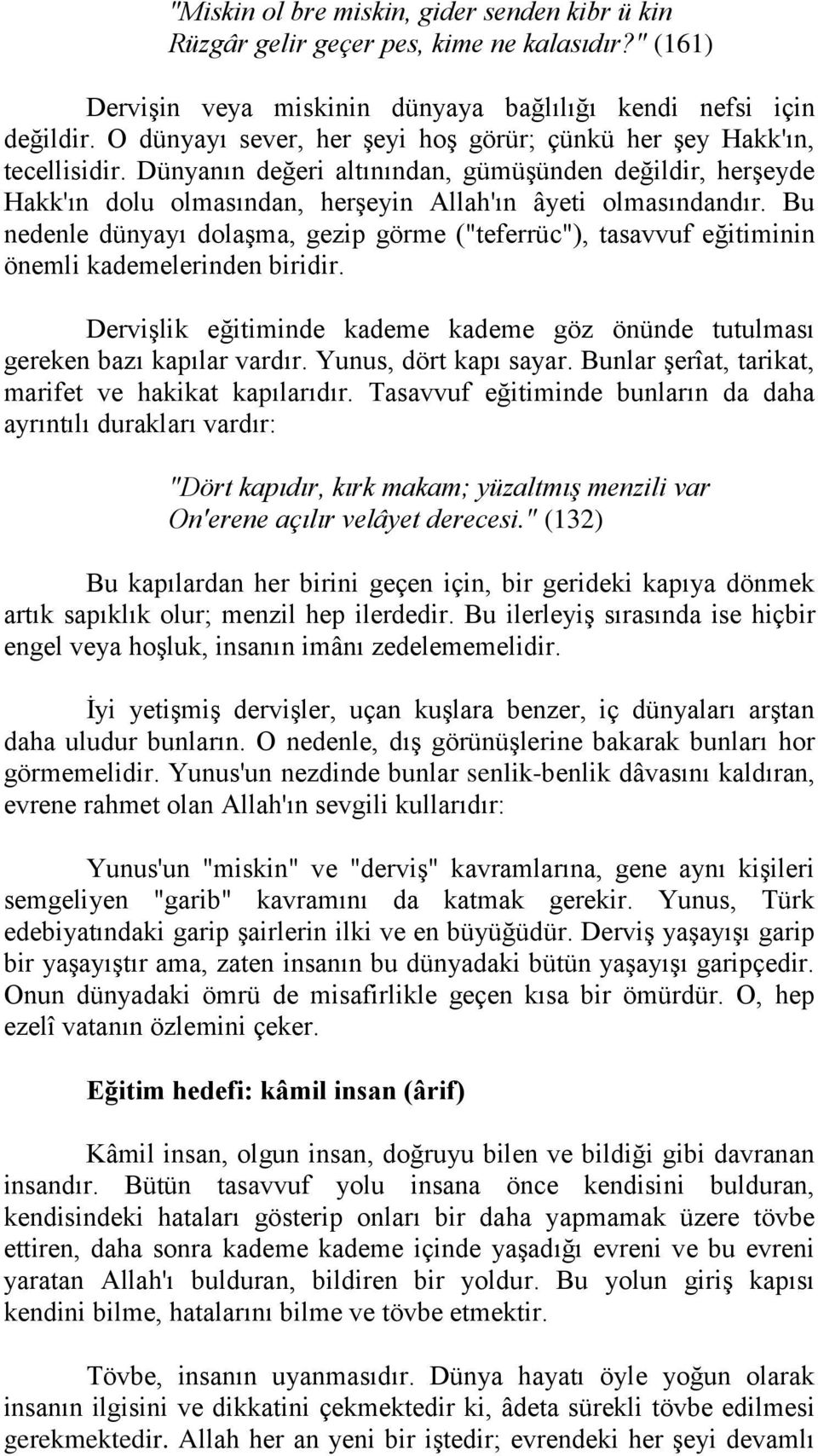 Bu nedenle dünyayı dolaşma, gezip görme ("teferrüc"), tasavvuf eğitiminin önemli kademelerinden biridir. Dervişlik eğitiminde kademe kademe göz önünde tutulması gereken bazı kapılar vardır.