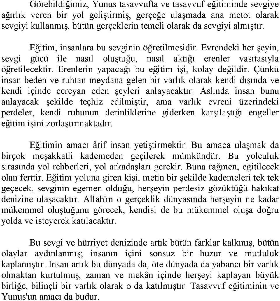 Erenlerin yapacağı bu eğitim işi, kolay değildir. Çünkü insan beden ve ruhtan meydana gelen bir varlık olarak kendi dışında ve kendi içinde cereyan eden şeyleri anlayacaktır.