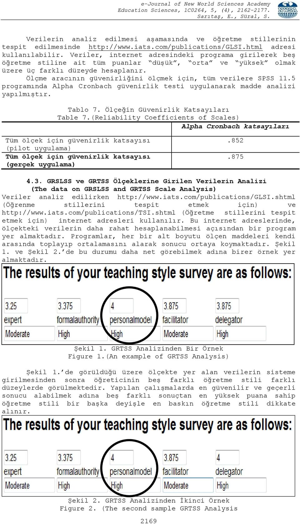 Ölçme aracının güvenirliğini ölçmek için, tüm verilere SPSS 11.5 programında Alpha Cronbach güvenirlik testi uygulanarak madde analizi yapılmıştır. Tablo 7. Ölçeğin Güvenirlik Katsayıları Table 7.