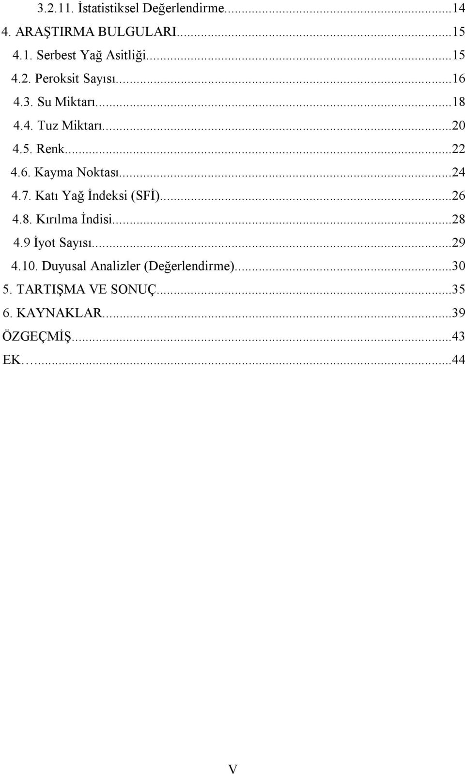 Katı Yağ İndeksi (SFİ)...26 4.8. Kırılma İndisi...28 4.9 İyot Sayısı...29 4.10.