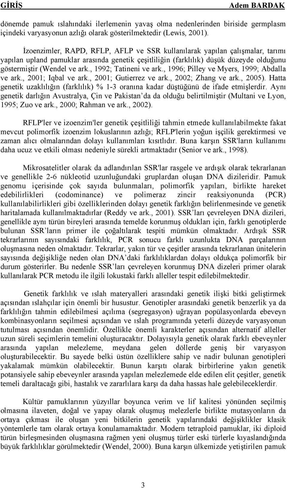 , 1992; Tatineni ve ark., 1996; Pilley ve Myers, 1999; Abdalla ve ark., 2001; Iqbal ve ark., 2001; Gutierrez ve ark., 2002; Zhang ve ark., 2005).