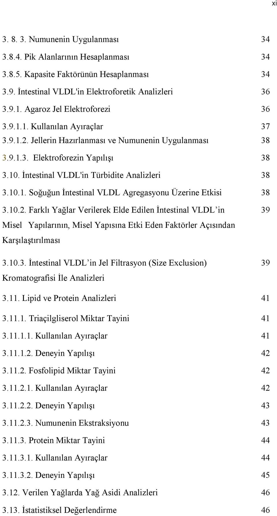 İntestinal VLDL'in Türbidite Analizleri 38 3.10.1. Soğuğun İntestinal VLDL Agregasyonu Üzerine Etkisi 38 3.10.2.