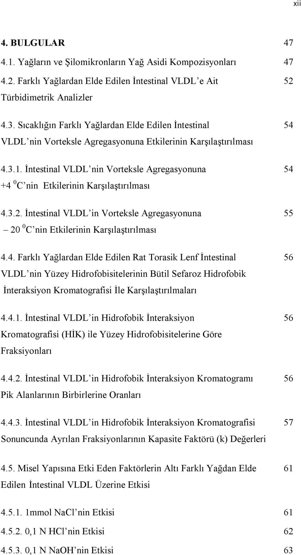 İntestinal VLDL nin Vorteksle Agregasyonuna 54 