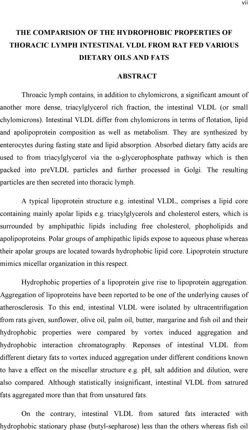 Intestinal VLDL differ from chylomicrons in terms of flotation, lipid and apolipoprotein composition as well as metabolism.