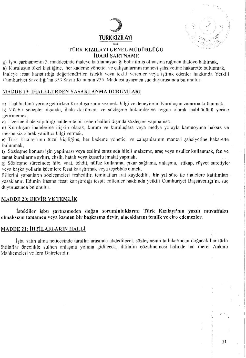 fesat karıştırdığı değerlendirilen istekli veya teklif verenler veya iştirak edenler hakkında Yetkili Cumhuriyet Savcılığına 353 Sayılı Kanunun 235. Maddesi uyarınca suç duyurusunda bulunulur.