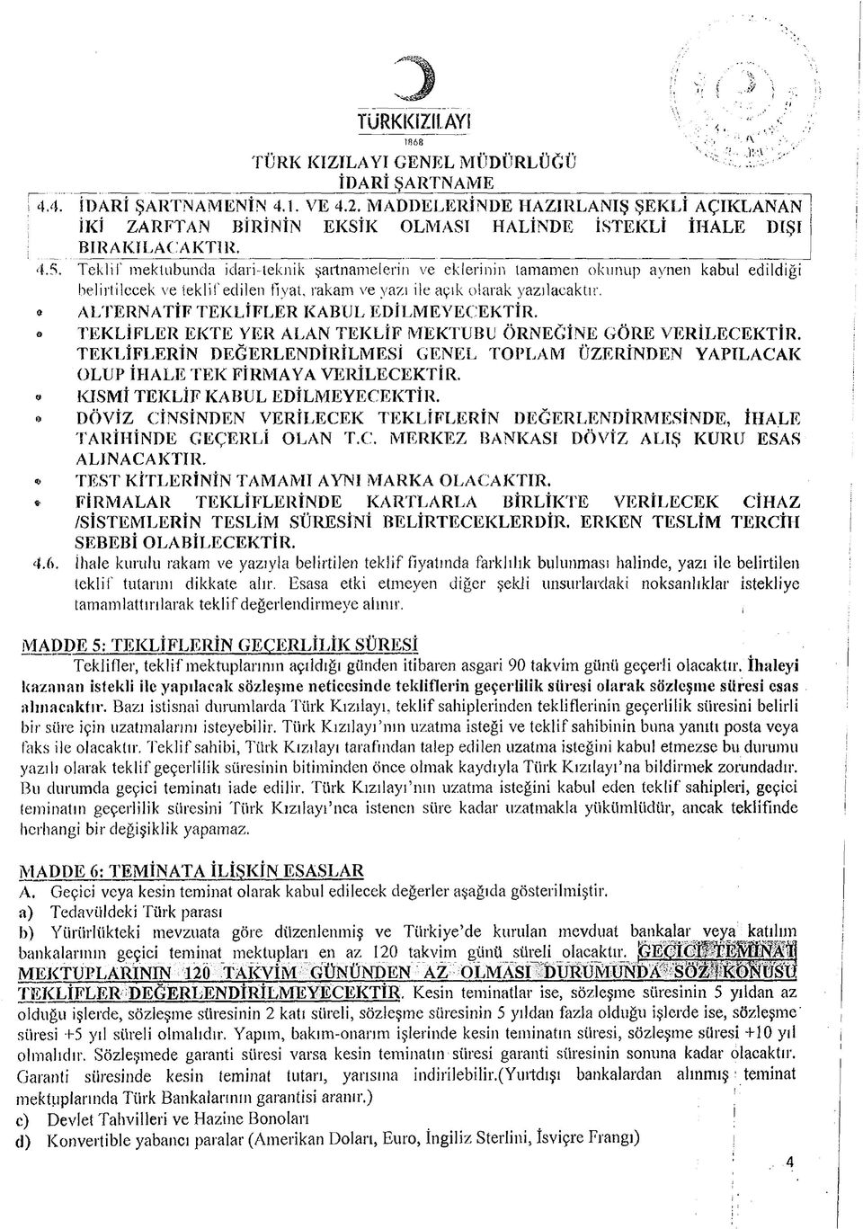 Teklif mektubunda idaıi-teknik şartnamelerin ve eklerinin tamamen okunup aynen kabul edildiği belirtilecek ve teklif edilen fiyat, rakam ve yazı ile açık olarak yazılacaktır.