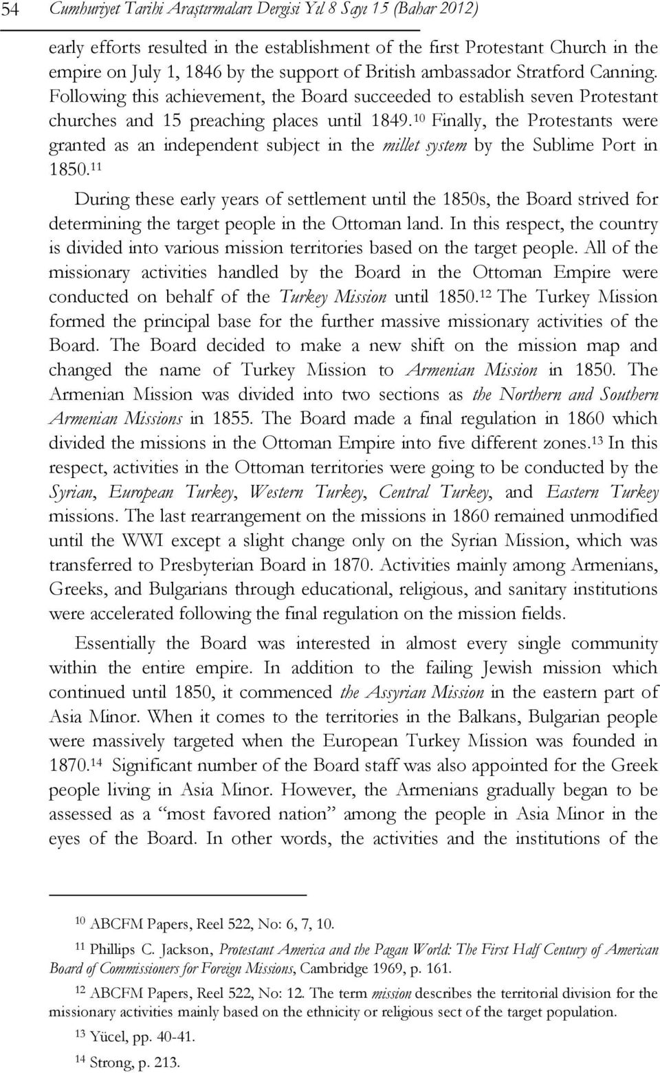 10 Finally, the Protestants were granted as an independent subject in the millet system by the Sublime Port in 1850.