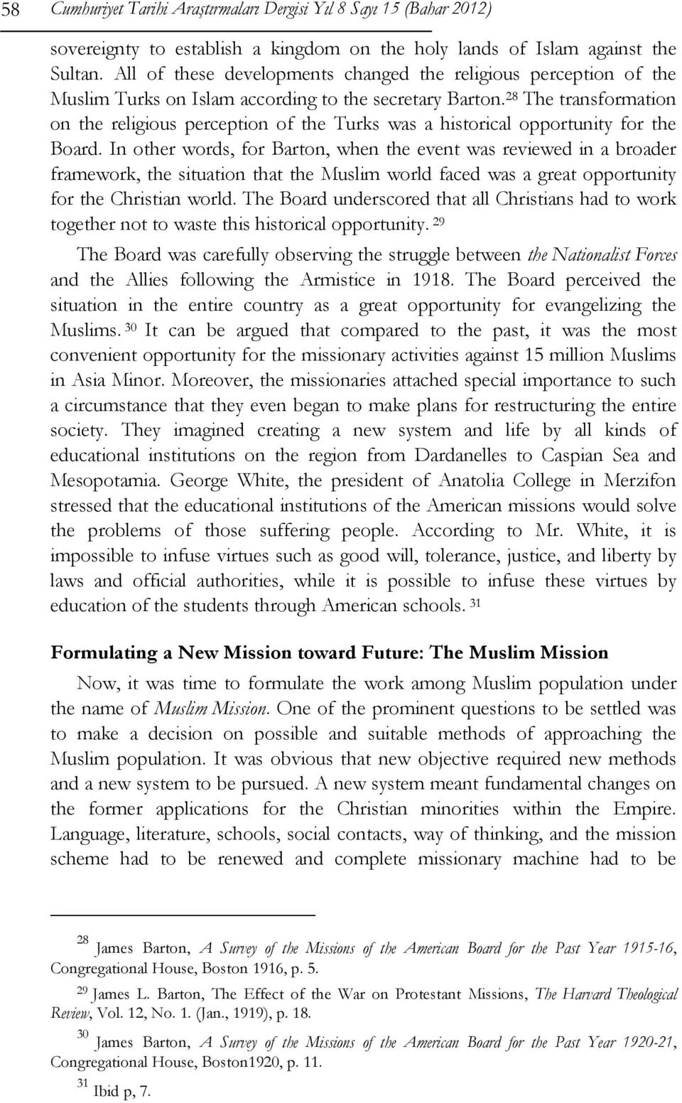 28 The transformation on the religious perception of the Turks was a historical opportunity for the Board.