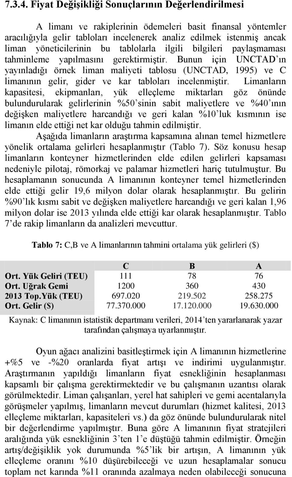 yöneticilerinin bu tablolarla ilgili bilgileri paylaşmaması tahminleme yapılmasını gerektirmiştir.