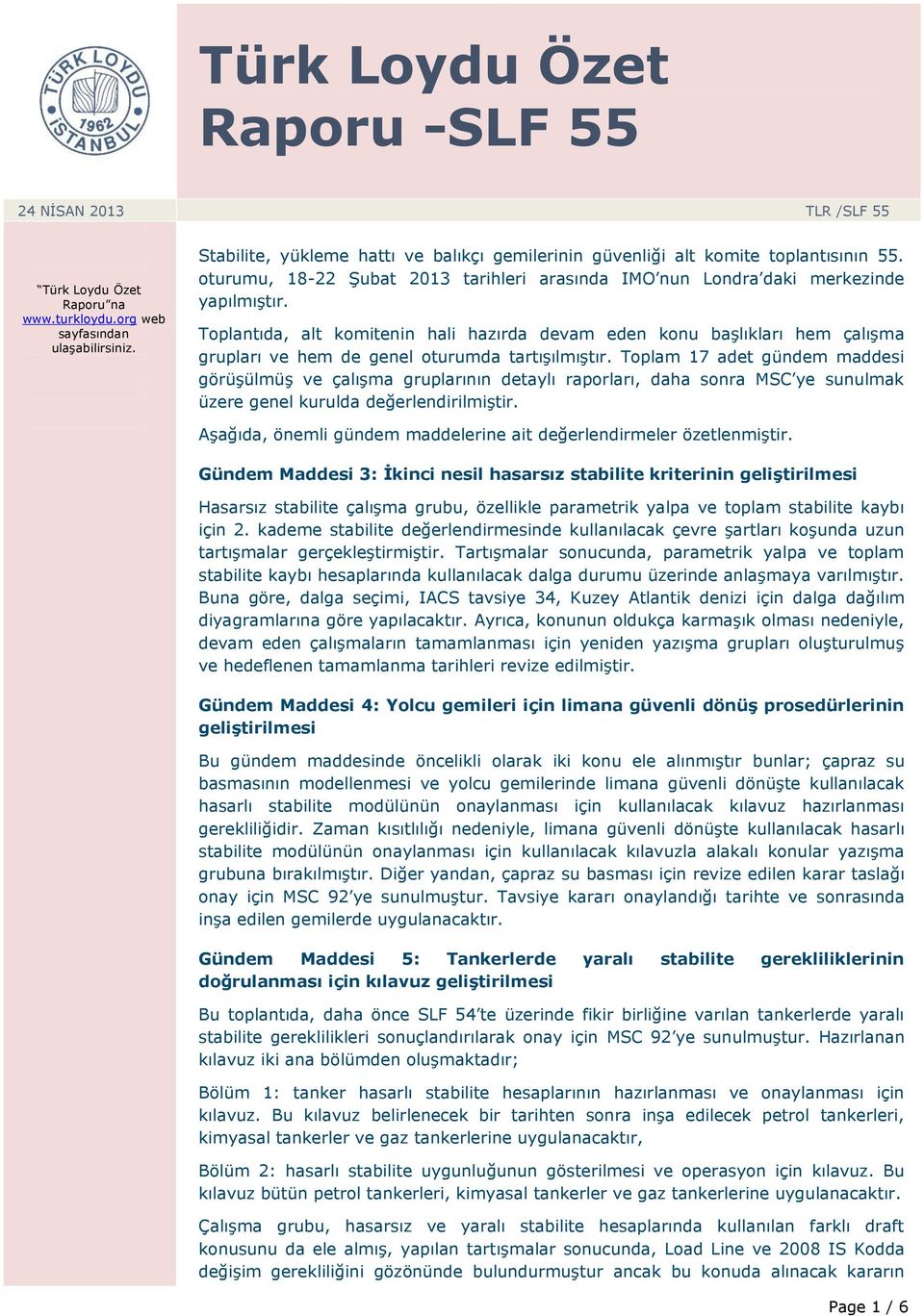 Toplantıda, alt komitenin hali hazırda devam eden konu başlıkları hem çalışma grupları ve hem de genel oturumda tartışılmıştır.