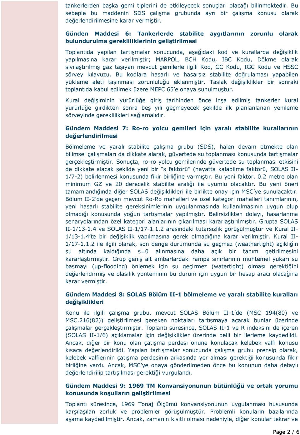 yapılmasına karar verilmiştir; MARPOL, BCH Kodu, IBC Kodu, Dökme olarak sıvılaştırılmış gaz taşıyan mevcut gemilerle ilgili Kod, GC Kodu, IGC Kodu ve HSSC sörvey kılavuzu.