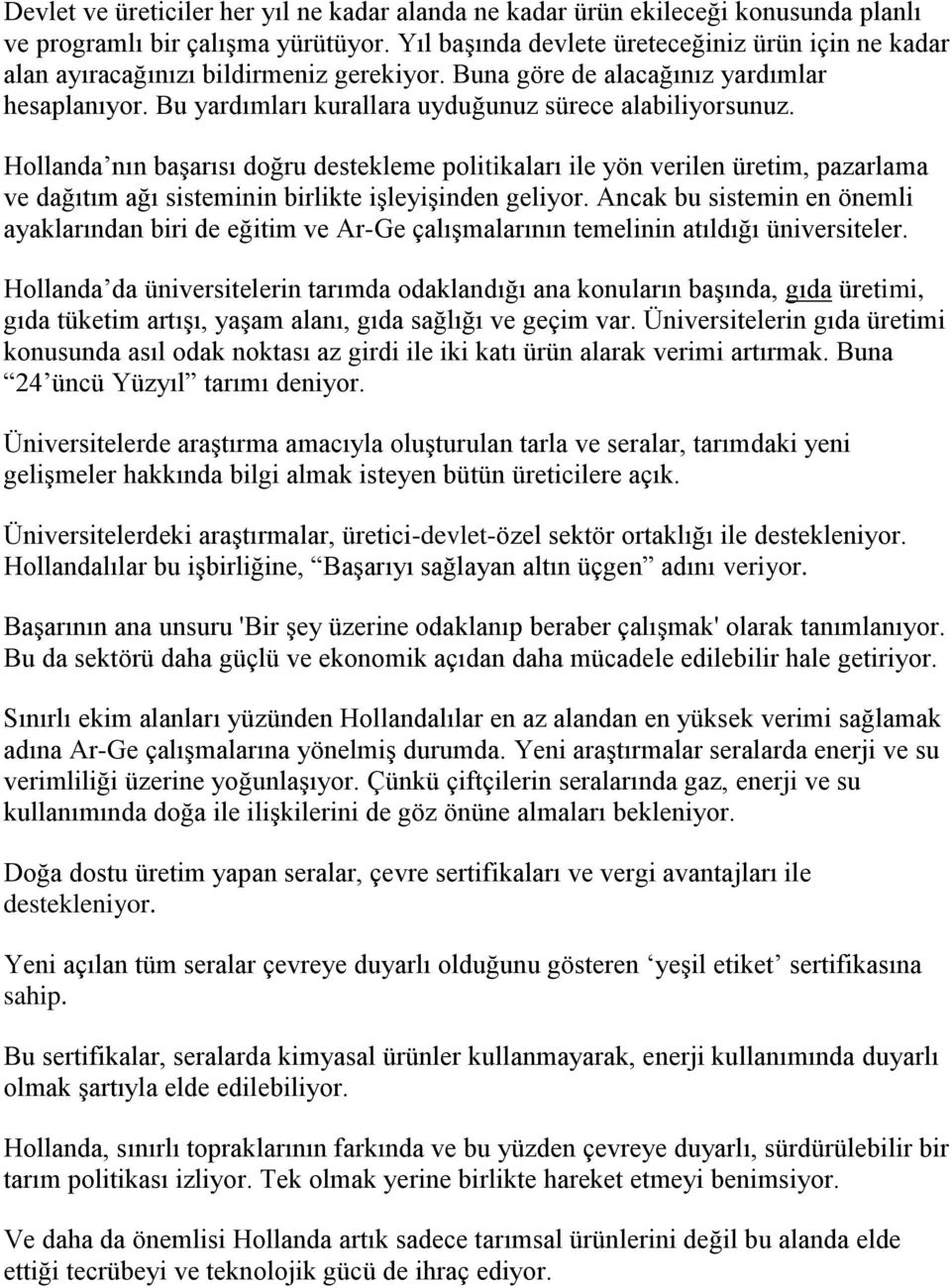 Hollanda nın başarısı doğru destekleme politikaları ile yön verilen üretim, pazarlama ve dağıtım ağı sisteminin birlikte işleyişinden geliyor.