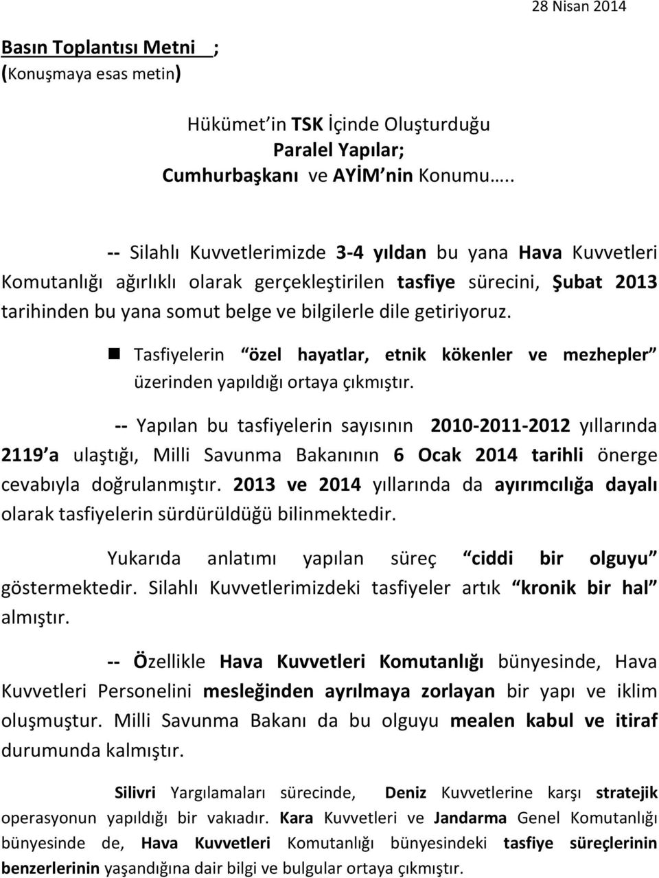 Tasfiyelerin özel hayatlar, etnik kökenler ve mezhepler üzerinden yapıldığı ortaya çıkmıştır.