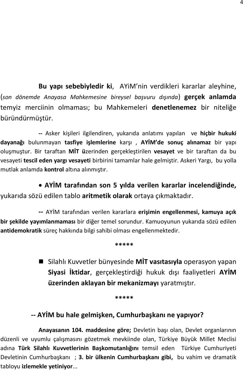 Bir taraftan MİT üzerinden gerçekleştirilen vesayet ve bir taraftan da bu vesayeti tescil eden yargı vesayeti birbirini tamamlar hale gelmiştir.