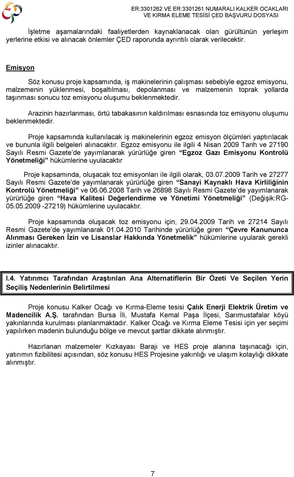 oluşumu beklenmektedir. Arazinin hazırlanması, örtü tabakasının kaldırılması esnasında toz emisyonu oluşumu beklenmektedir.