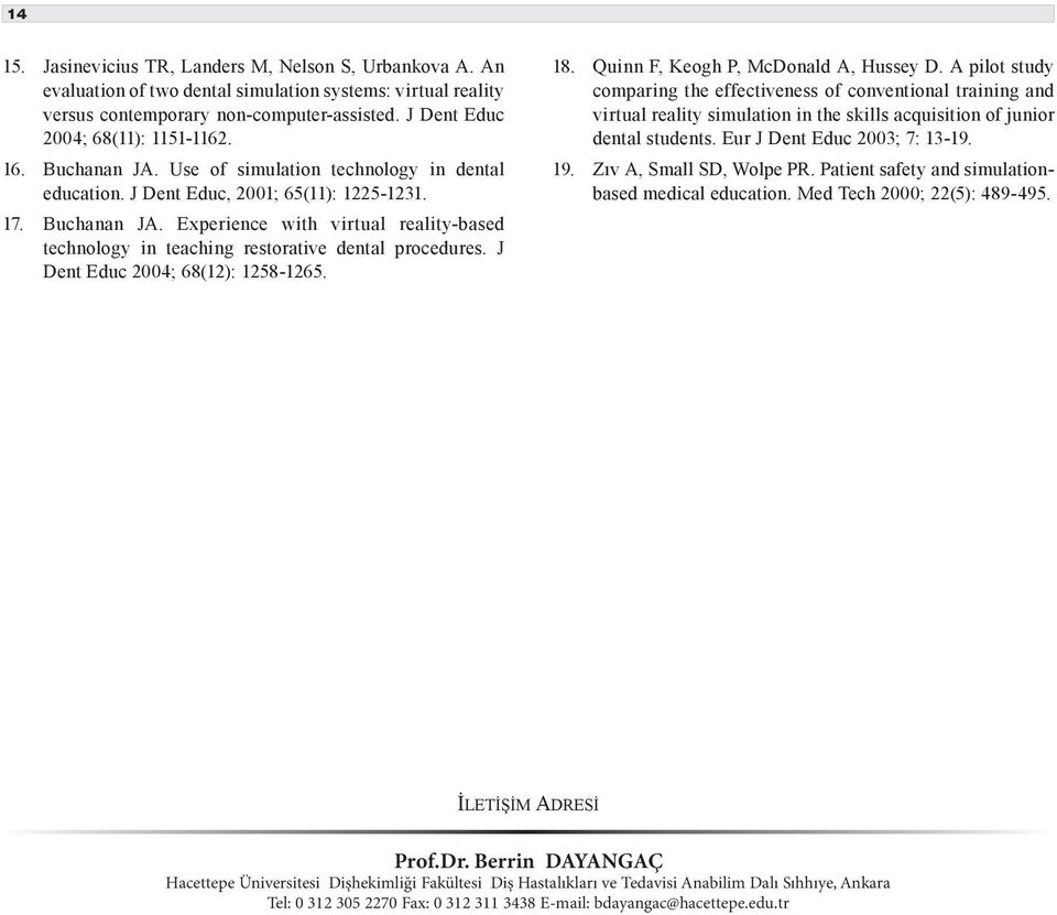 J Dent Educ 2004; 68(12): 1258-1265. 18. Quinn F, Keogh P, McDonald A, Hussey D.