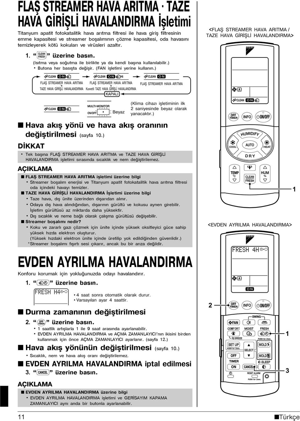 (Isýtma veya soðutma ile birlikte ya da kendi baþýna kullanýlabilir.) Butona her basýþta deðiþir. (FAN iþletimi yerine kullanýn.