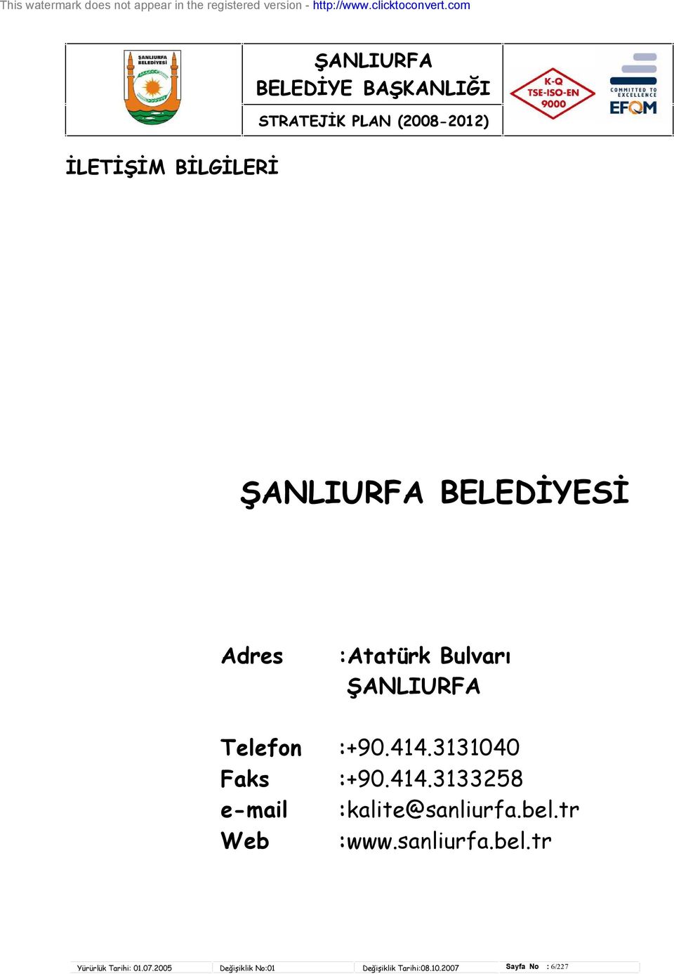 com STRATEJİK PLAN (8) İLETİŞİM BİLGİLERİ BELEDİYESİ Yürürlük Tarihi:.7.