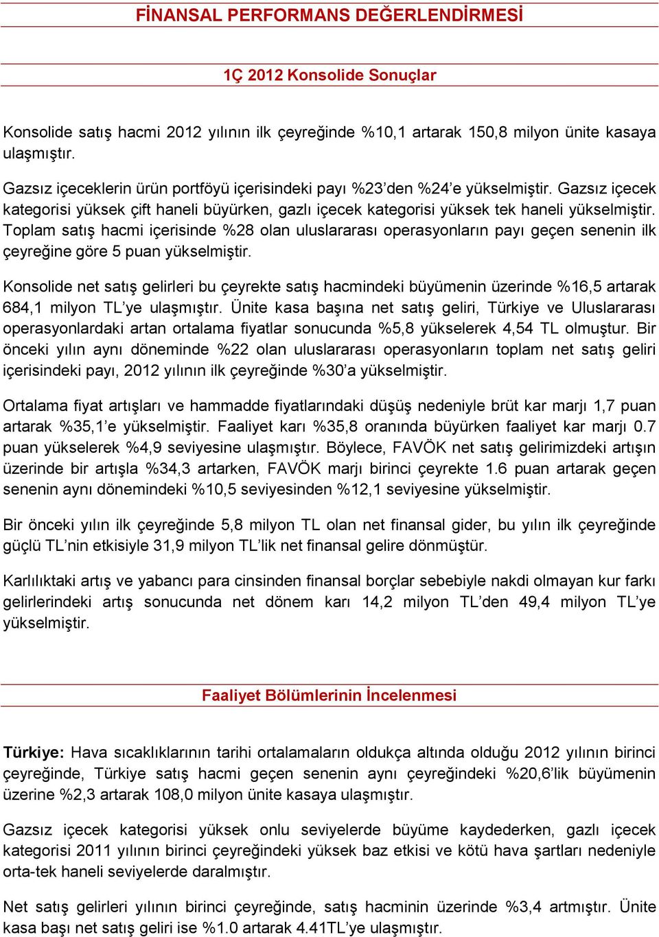 Toplam satış hacmi içerisinde %28 olan uluslararası operasyonların payı geçen senenin ilk çeyreğine göre 5 puan yükselmiştir.