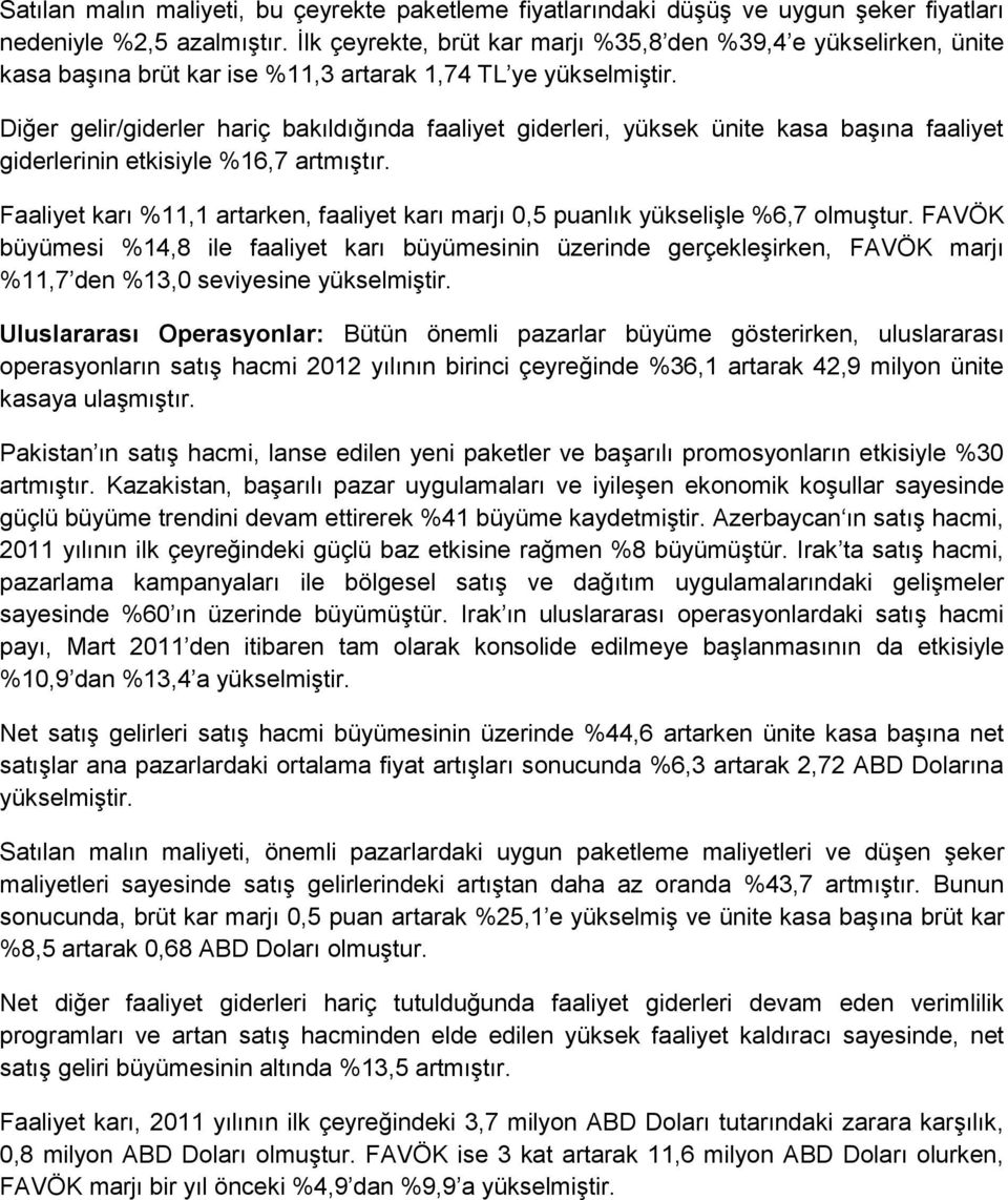 Diğer gelir/giderler hariç bakıldığında faaliyet giderleri, yüksek ünite kasa başına faaliyet giderlerinin etkisiyle %16,7 artmıştır.