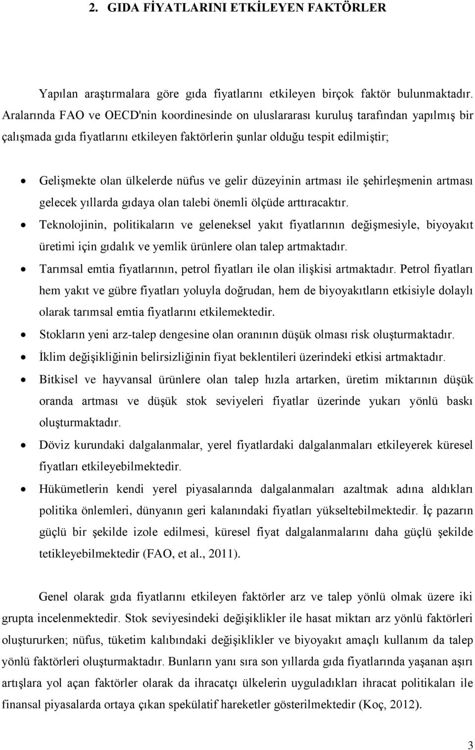 nüfus ve gelir düzeyinin artması ile şehirleşmenin artması gelecek yıllarda gıdaya olan talebi önemli ölçüde arttıracaktır.