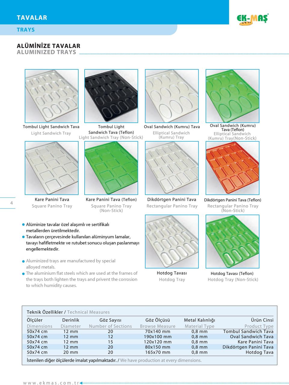 paslanmayı engellemektedir. Aluminized trays are manufactured by special alloyed metals.