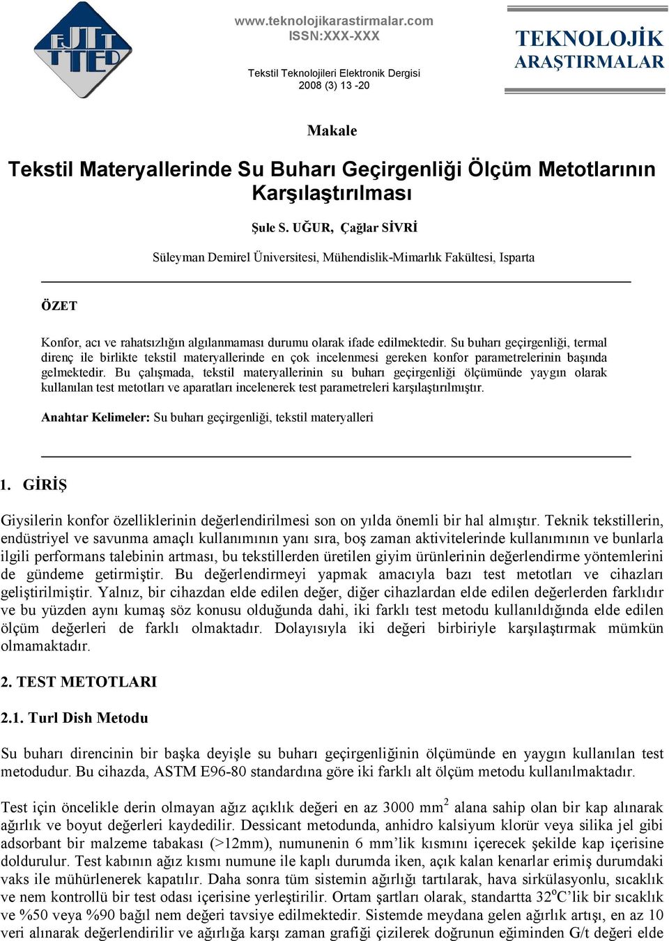 UĞUR, Çağlar SĐVRĐ Süleyman Demirel Üniversitesi, Mühendislik-Mimarlık Fakültesi, Isparta ÖZET Konfor, acı ve rahatsızlığın algılanmaması durumu olarak ifade edilmektedir.