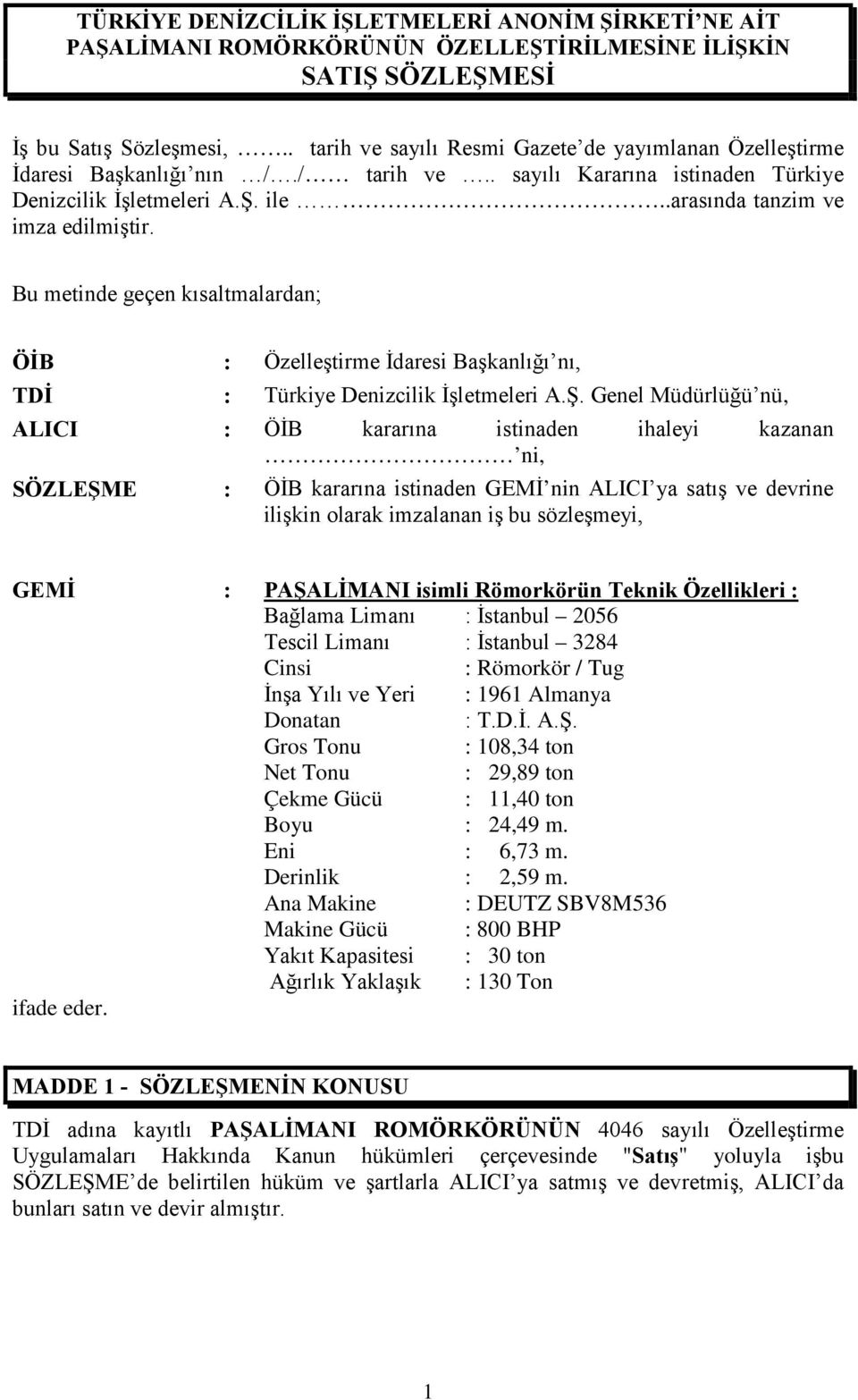 Bu metinde geçen kısaltmalardan; ÖİB : Özelleştirme İdaresi Başkanlığı nı, TDİ : Türkiye Denizcilik İşletmeleri A.Ş.