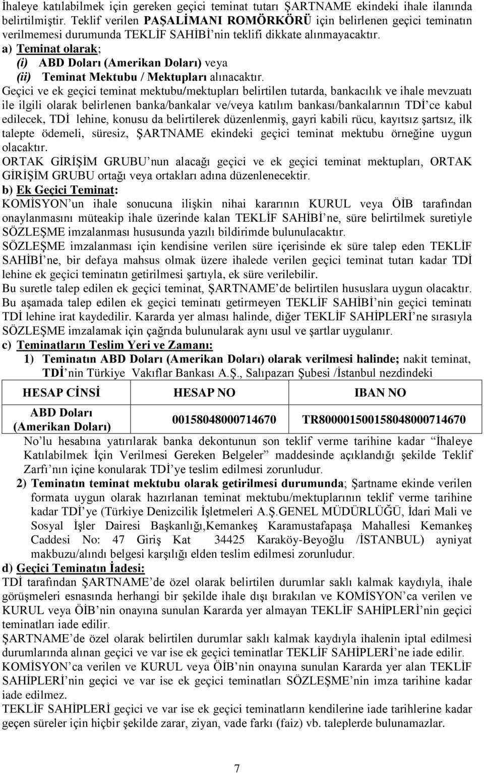 a) Teminat olarak; (i) ABD Doları (Amerikan Doları) veya (ii) Teminat Mektubu / Mektupları alınacaktır.