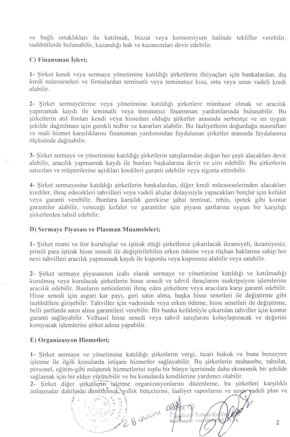 vadeli kredi alabilir. 2- Şirket sermayelerine veya yönetimine katıldığı şirketlere münhasır olmak ve aracılık yapmamak kaydı ile teminatlı veya teminatsız finansman yardımlarında bulunabilir.