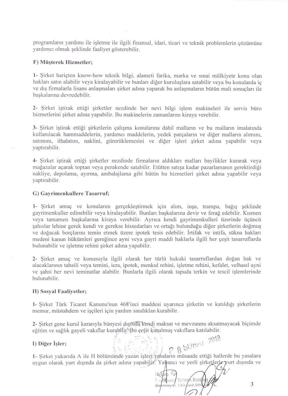 veya bu konularda iç ve dış firmalarla lisans anlaşmaları şirket adına yaparak bu anlaşmaların bütün mali sonuçları ile başkalarına devredebilir.